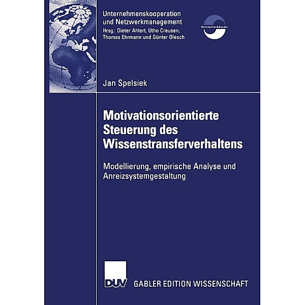 Motivationsorientierte Steuerung des Wissenstransferverhaltens / Unternehmenskooperation und Netzwerkmanagement, Jan Spelsiek