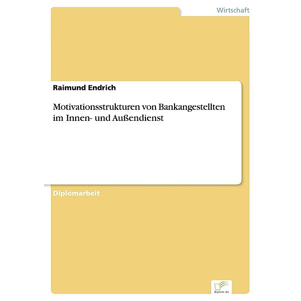 Motivationsstrukturen von Bankangestellten im Innen- und Außendienst, Raimund Endrich