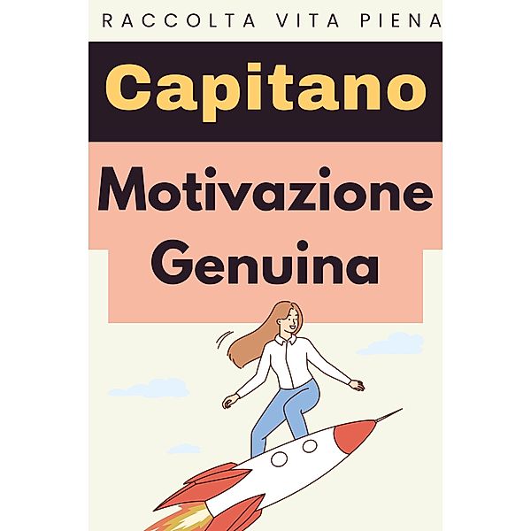 Motivazione Genuina (Raccolta Vita Piena, #1) / Raccolta Vita Piena, Capitano Edizioni