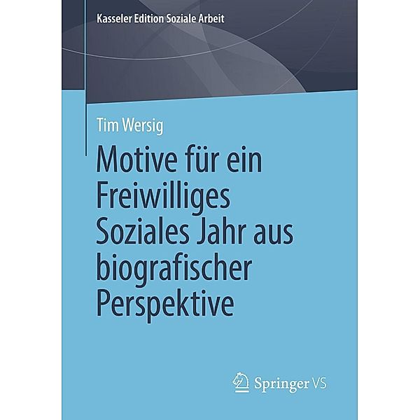 Motive für ein Freiwilliges Soziales Jahr aus biografischer Perspektive / Kasseler Edition Soziale Arbeit Bd.25, Tim Wersig