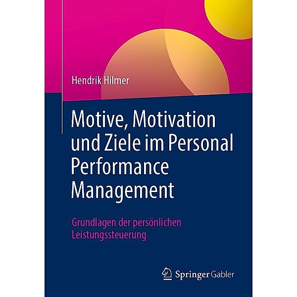 Motive, Motivation und Ziele im Personal Performance Management, Hendrik Hilmer