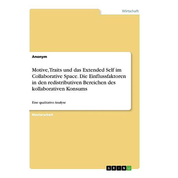 Motive, Traits und das Extended Self im Collaborative Space. Die Einflussfaktoren in den redistributiven Bereichen des k, Anonym