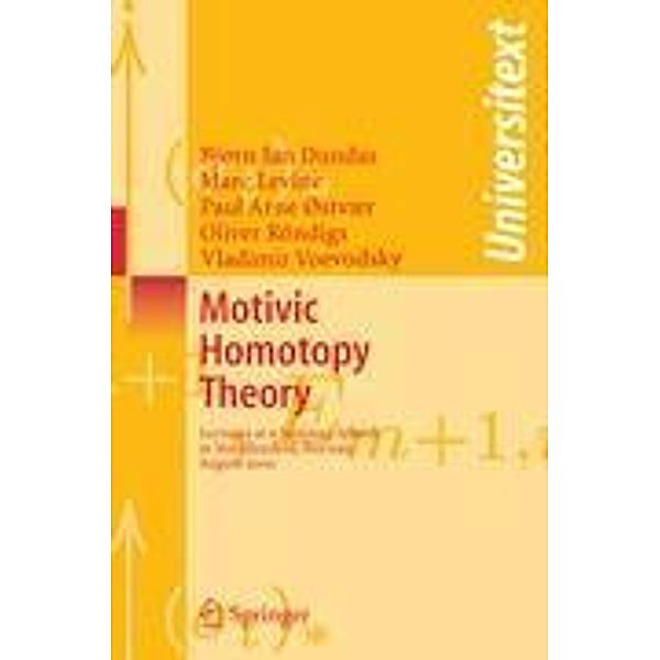 Motivic Homotopy Theory, Bjorn Ian Dundas, Marc Levine, P.A. Østvær