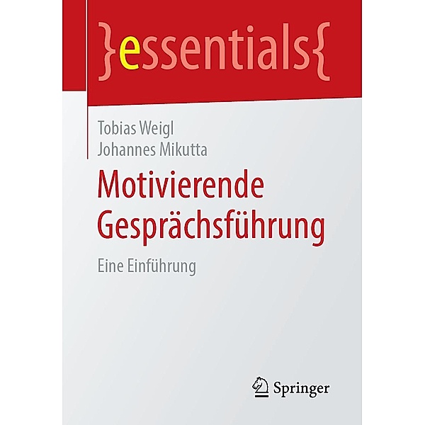 Motivierende Gesprächsführung / essentials, Tobias Weigl, Johannes Mikutta