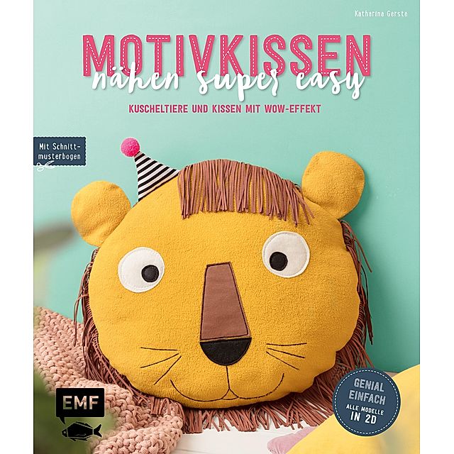 Motivkissen nähen super easy - Kuscheltiere und Kissen mit Wow-Effekt Buch