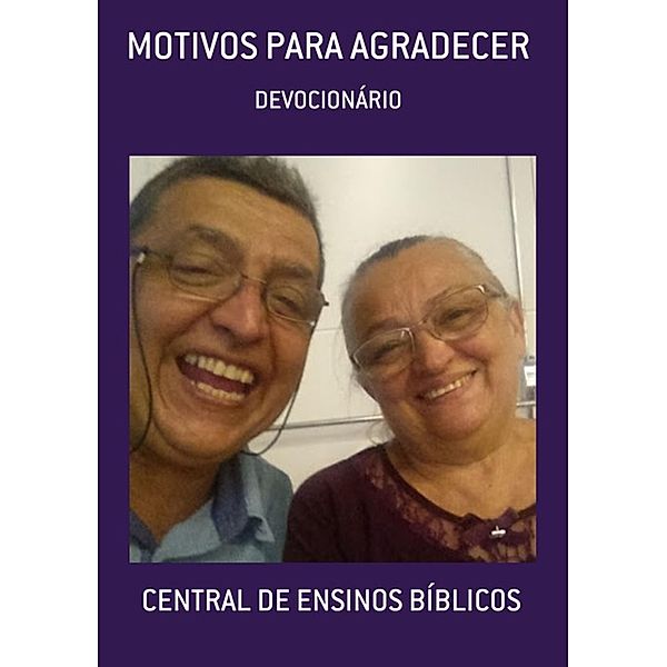 MOTIVOS PARA AGRADECER, Central de Ensinos Bíblicos