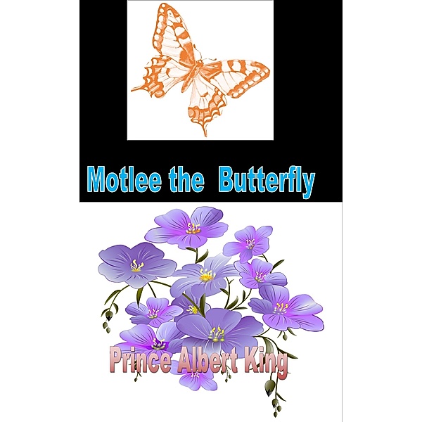 Motlee The Butterfly (Adventures of Motlee and Humbert, #1) / Adventures of Motlee and Humbert, Prince Albert King
