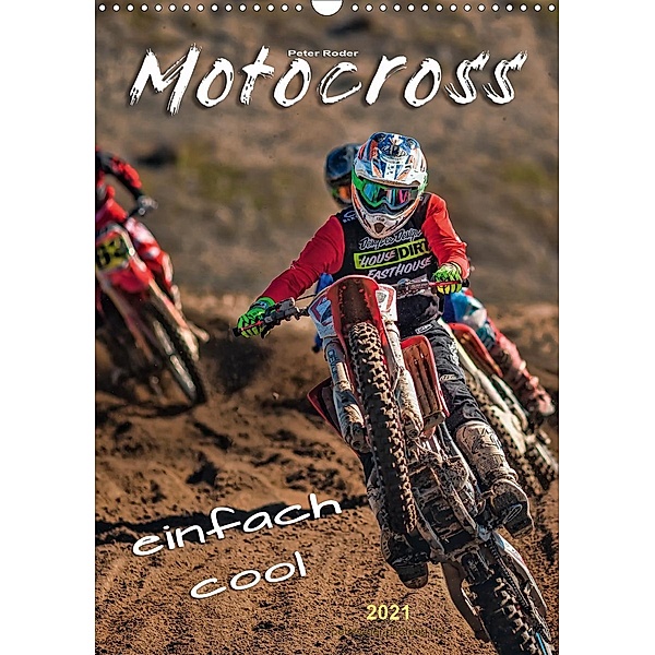 Motocross - einfach cool (Wandkalender 2021 DIN A3 hoch), Peter Roder