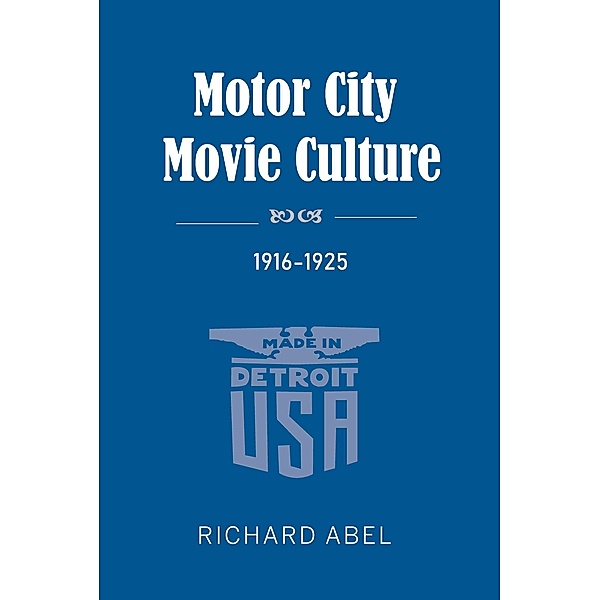 Motor City Movie Culture, 1916-1925, Richard Abel