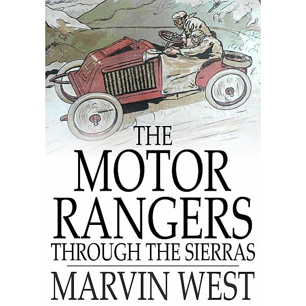 Motor Rangers through the Sierras / The Floating Press, Marvin West