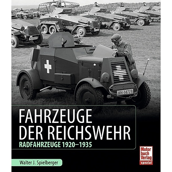 Motorbuch Verlag spezial / Fahrzeuge der Reichswehr, Walter J. Spielberger