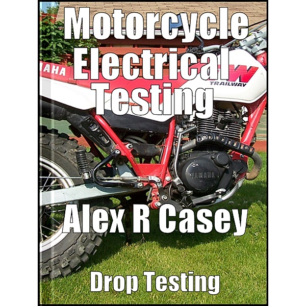 Motorcycle Electrical Testing, Alex R Casey