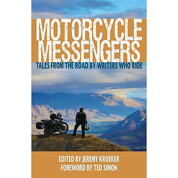 Motorcycle Messengers: Tales from the Road by Writers Who Ride, Jeremy Kroeker