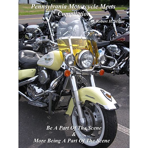 Motorcycle Road Trips (Vol. 32) Pennsylvania Motorcycle Meets Compilation - Be A Part Of The Scene (Backroad Bob's Motorcycle Road Trips, #32) / Backroad Bob's Motorcycle Road Trips, Backroad Bob, Robert H. Miller