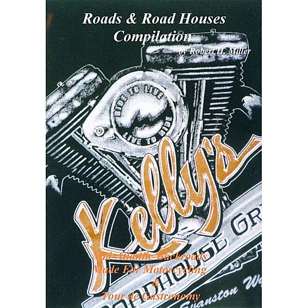 Motorcycle Road Trips (Vol. 34) Roads & Road Houses Compilation - Mid Atlantic Back Roads Made For Motorcyling & Tour de Gastronomy (Backroad Bob's Motorcycle Road Trips, #34) / Backroad Bob's Motorcycle Road Trips, Backroad Bob, Robert H. Miller