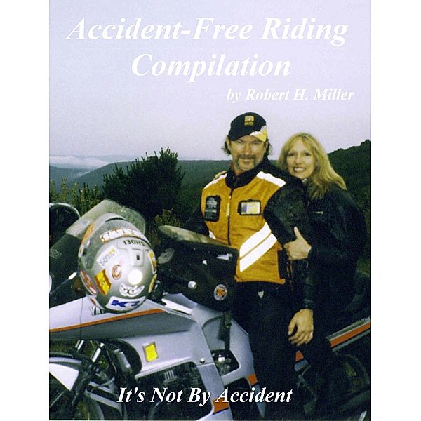 Motorcycle Safety (Vol. 3) Accident-Free Riding Compilation - It's Not By Accident (Backroad Bob's Motorcycle Safety, #3), Backroad Bob, Robert H. Miller