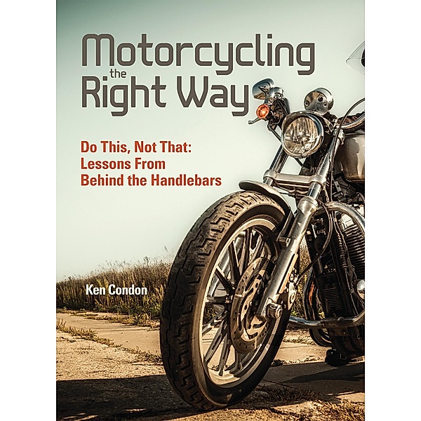 Motorcycling the Right Way, Ken Condon