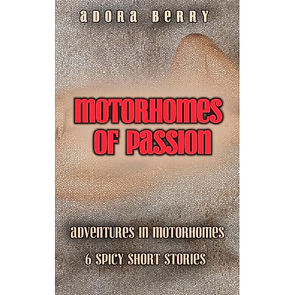 Motorhomes of Passion - 6 Spicy Short Stories, Adora Berry