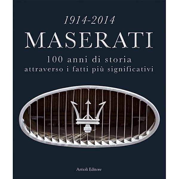 Motori: 1914-2014 Maserati. 100 anni di storia attraverso i fatti più significativi, Daniele Buzzonetti