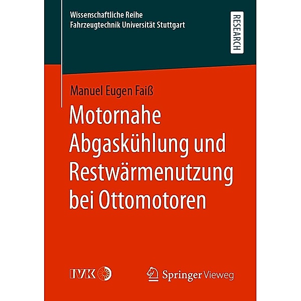Motornahe Abgaskühlung und Restwärmenutzung bei Ottomotoren / Wissenschaftliche Reihe Fahrzeugtechnik Universität Stuttgart, Manuel Eugen Faiß