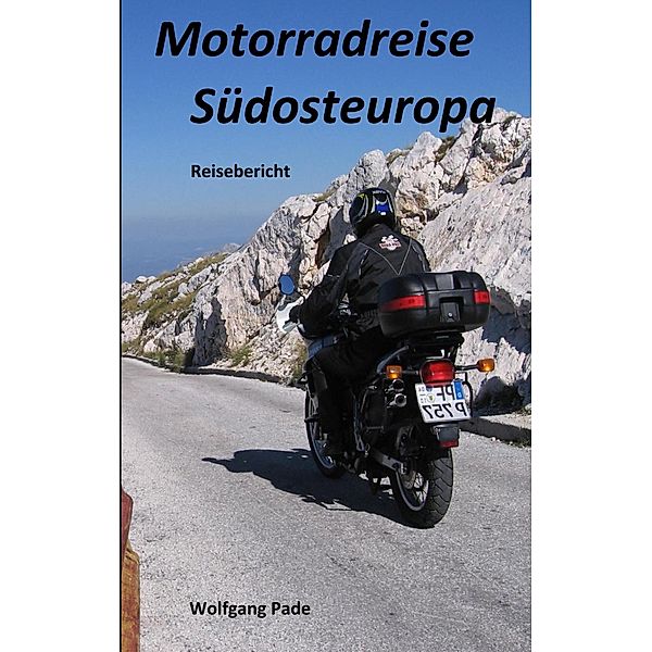 Motorradreise Südosteuropa, Wolfgang Hans Werner Pade