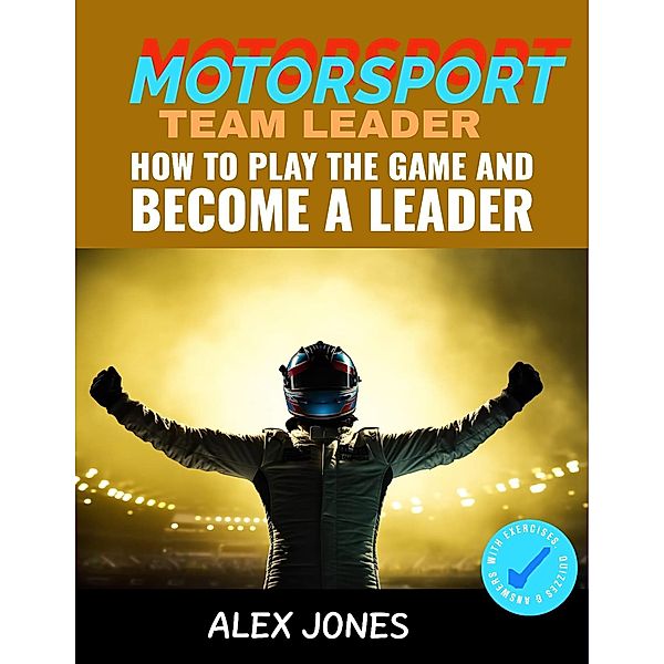 Motorsport Team Leader: How To Play The Game And Become A Leader (Sports, #9) / Sports, Alex Jones