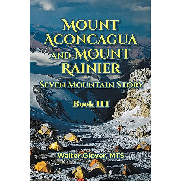 Mount Aconcagua and Mount Rainier Seven Mountain Story, Walter Glover Mts
