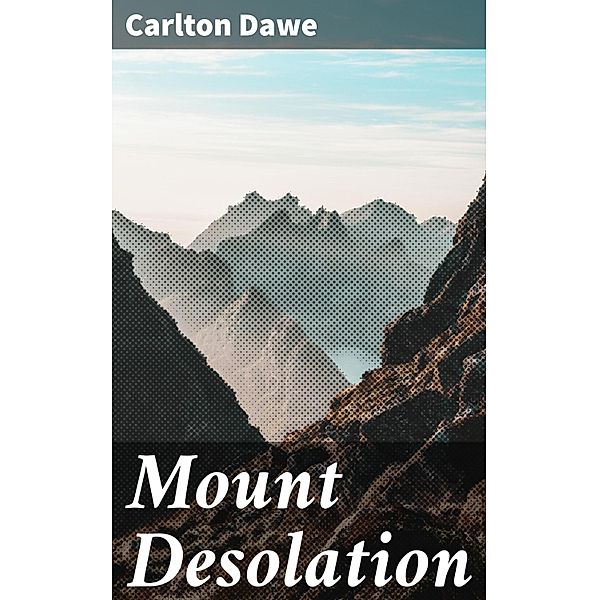 Mount Desolation, Carlton Dawe