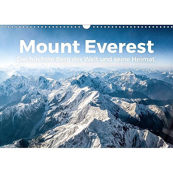 Mount Everest - Der höchste Berg der Welt und seine Heimat. (Wandkalender 2022 DIN A3 quer), M. Scott