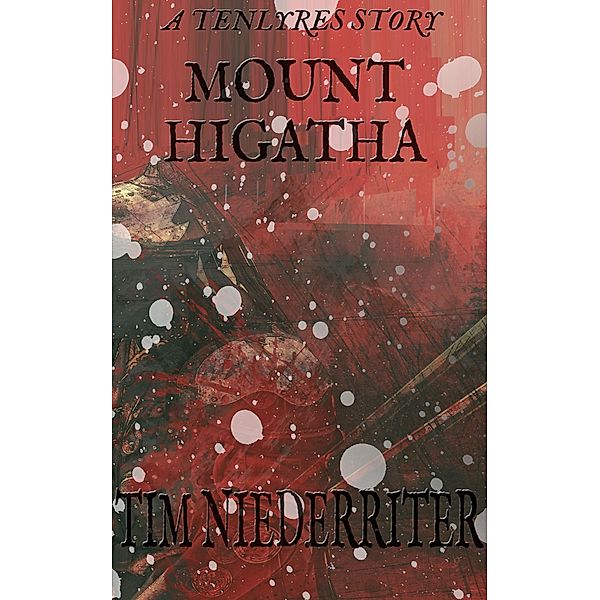 Mount Higatha (Tenlyres Stories, #1) / Tenlyres Stories, Tim Niederriter