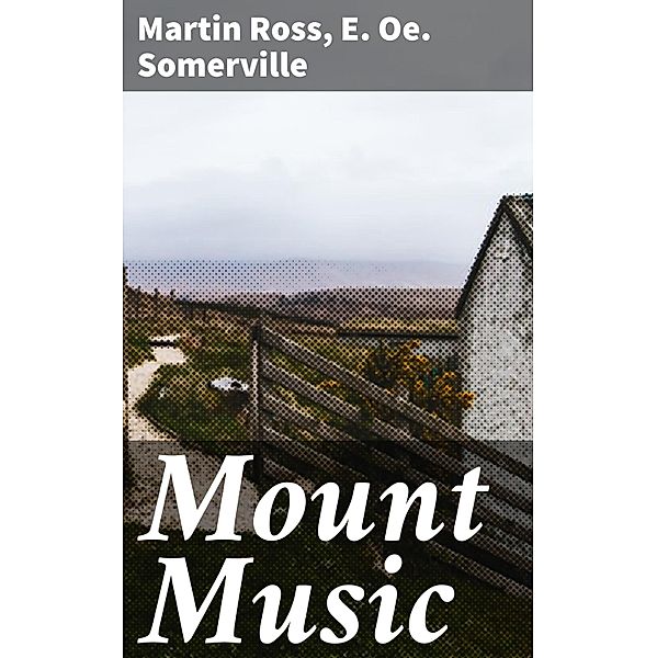 Mount Music, E. Oe. Somerville, Martin Ross