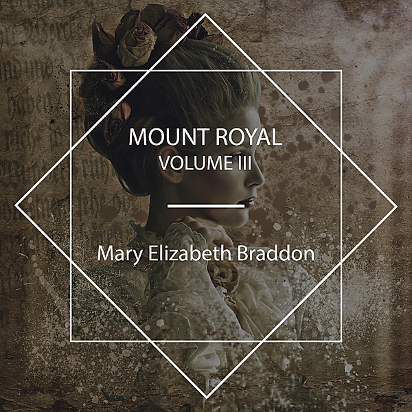 Mount Royal Volume III, Mary Elizabeth Braddon