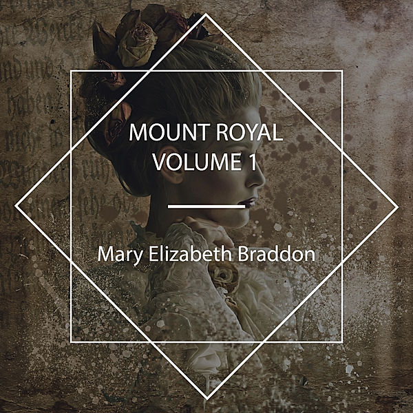 Mount Royal, Volume N°1, Mary Elizabeth Braddon