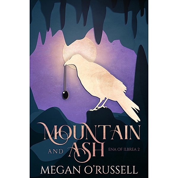Mountain and Ash (Ena of Ilbrea, #2) / Ena of Ilbrea, Megan O'Russell