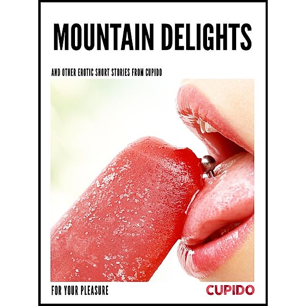 Mountain Delights - and other erotic short stories / Cupido - Compilations Bd.5, Cupido