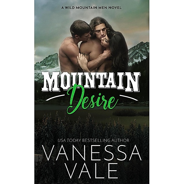 Mountain Desire (Wild Mountain Men, #3) / Wild Mountain Men, Vanessa Vale