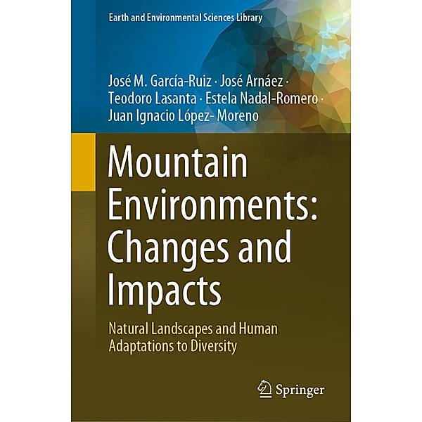 Mountain Environments: Changes and Impacts, José M. García-Ruiz, José Arnáez, Teodoro Lasanta, Estela Nadal-Romero, Juan Ignacio López- Moreno