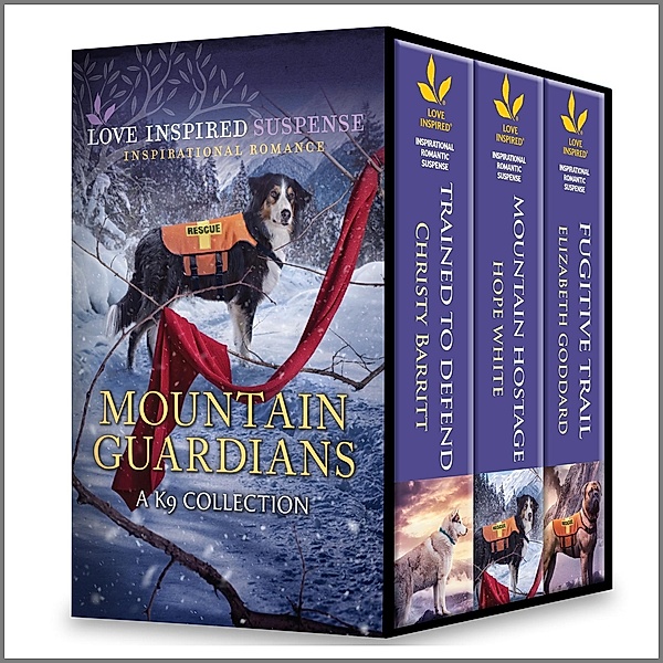 Mountain Guardians: A K9 Collection / K-9 Mountain Guardians, Christy Barritt, Hope White, Elizabeth Goddard