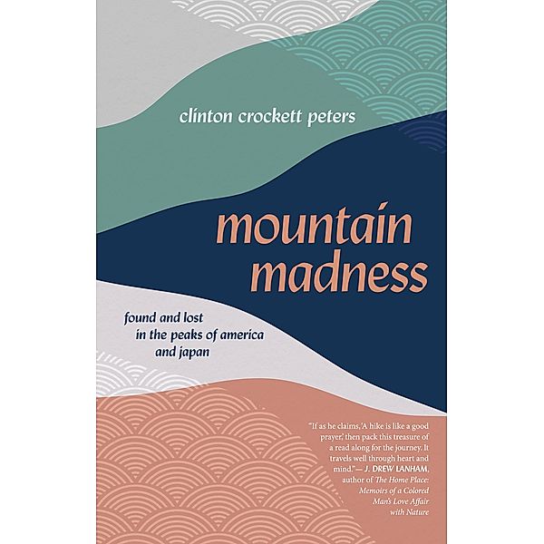 Mountain Madness / Crux: The Georgia Series in Literary Nonfiction Ser., Clinton Crockett Peters