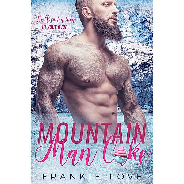 Mountain Man Cake (The Mountain Men of Linesworth, #2) / The Mountain Men of Linesworth, Frankie Love