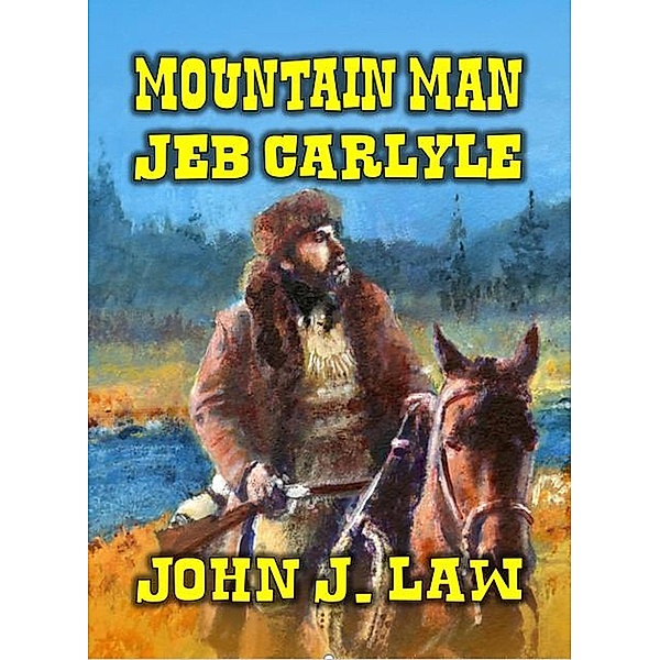 Mountain Man Jeb Carlyle, John J. Law