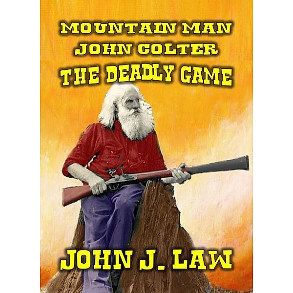 Mountain Man - John Colter - The Deadly Game, John J. Law