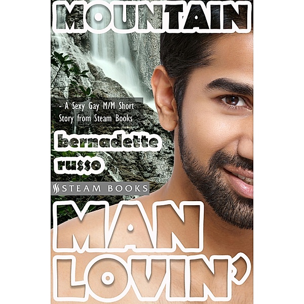 Mountain Man Lovin' - Gay M/M Interracial White/Asian Erotica from Steam Books, Bernadette Russo, Steam Books