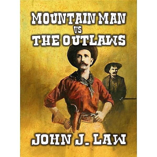 Mountain Man vs The Outlaws, John J. Law