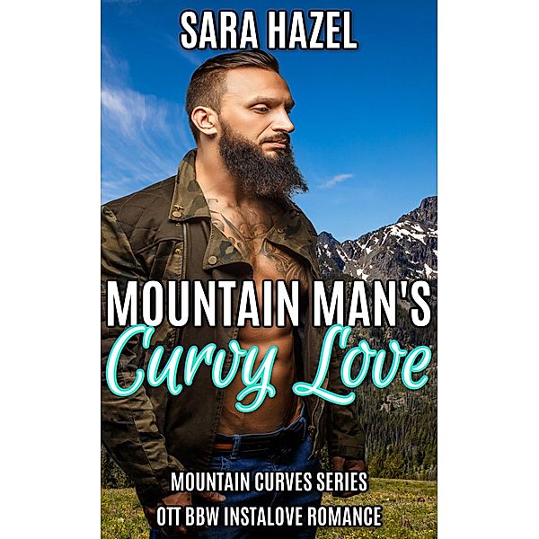Mountain Man's Curvy Love (Mountain Curves, #1) / Mountain Curves, Sara Hazel