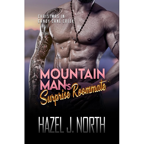 Mountain Man's Surprise Roommate (Christmas in Candy Cane Creek, #4) / Christmas in Candy Cane Creek, Hazel J. North