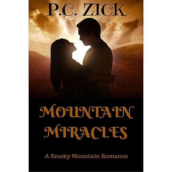 Mountain Miracles: A Sweet, Small Town Romance (Smoky Mountain Romances, #3) / Smoky Mountain Romances, P. C. Zick