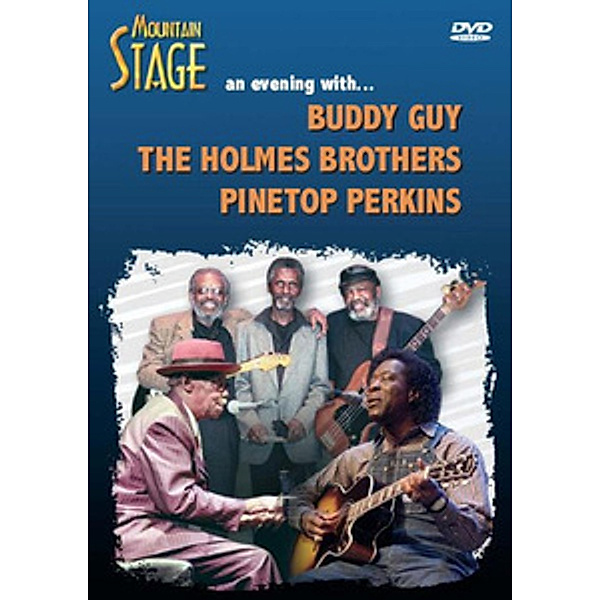 Mountain Stage - An Evening With... Buddy Guy, Holmes Brothers, Pinetop Perkins, Buddy Guy, The Holmes Brothers, Pinetop Perkins