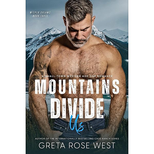 Mountains Divide Us: A Small-Town Western Age-Gap Romance (Wisper Dreams, #3) / Wisper Dreams, Greta Rose West