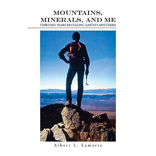 Mountains, Minerals, and Me, Albert L. Lamarre